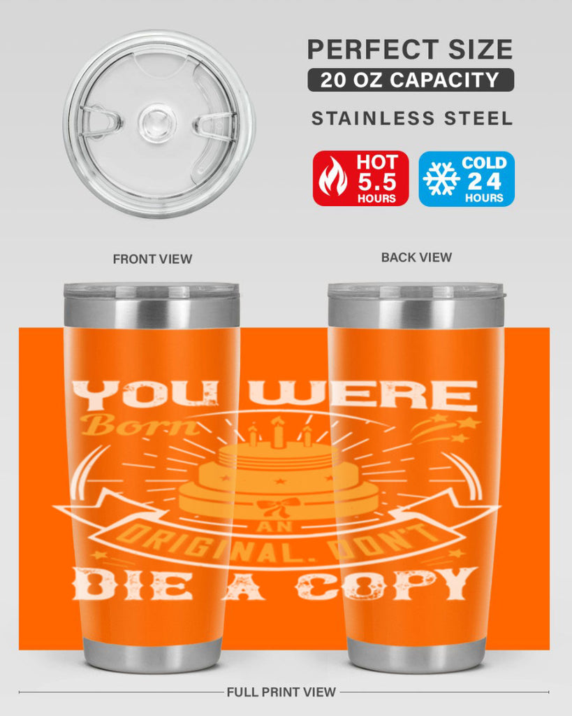 You were born an original Dont die a copy Style 10#- birthday- tumbler
