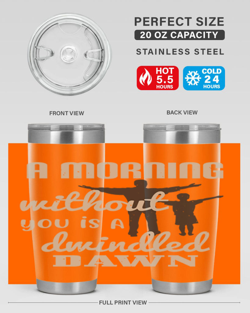 a morning without you is 267#- fathers day- Tumbler