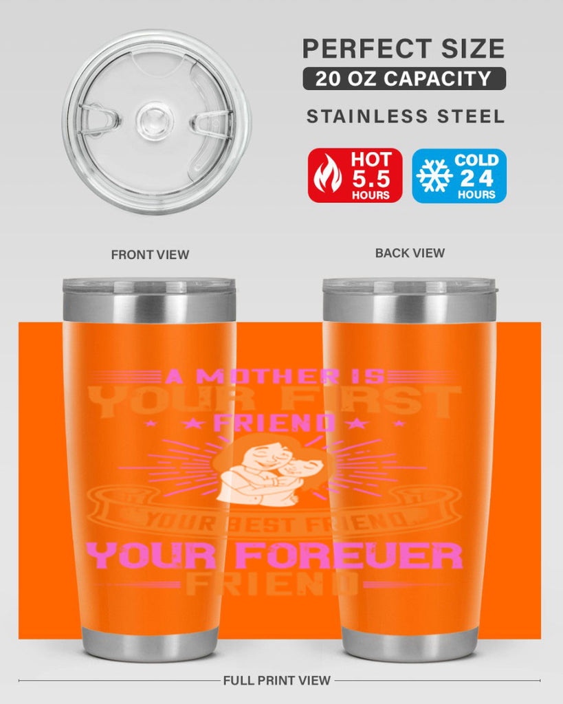 a mother is your first friend your best friend your forever friend 240#- mom- Tumbler