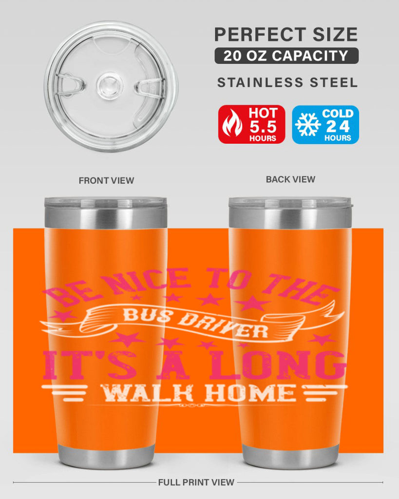 be nice to the bus driver it’s a long walk homee Style 45#- bus driver- tumbler