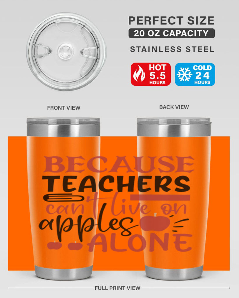 because teachers cant live on apples alone Style 121#- teacher- tumbler