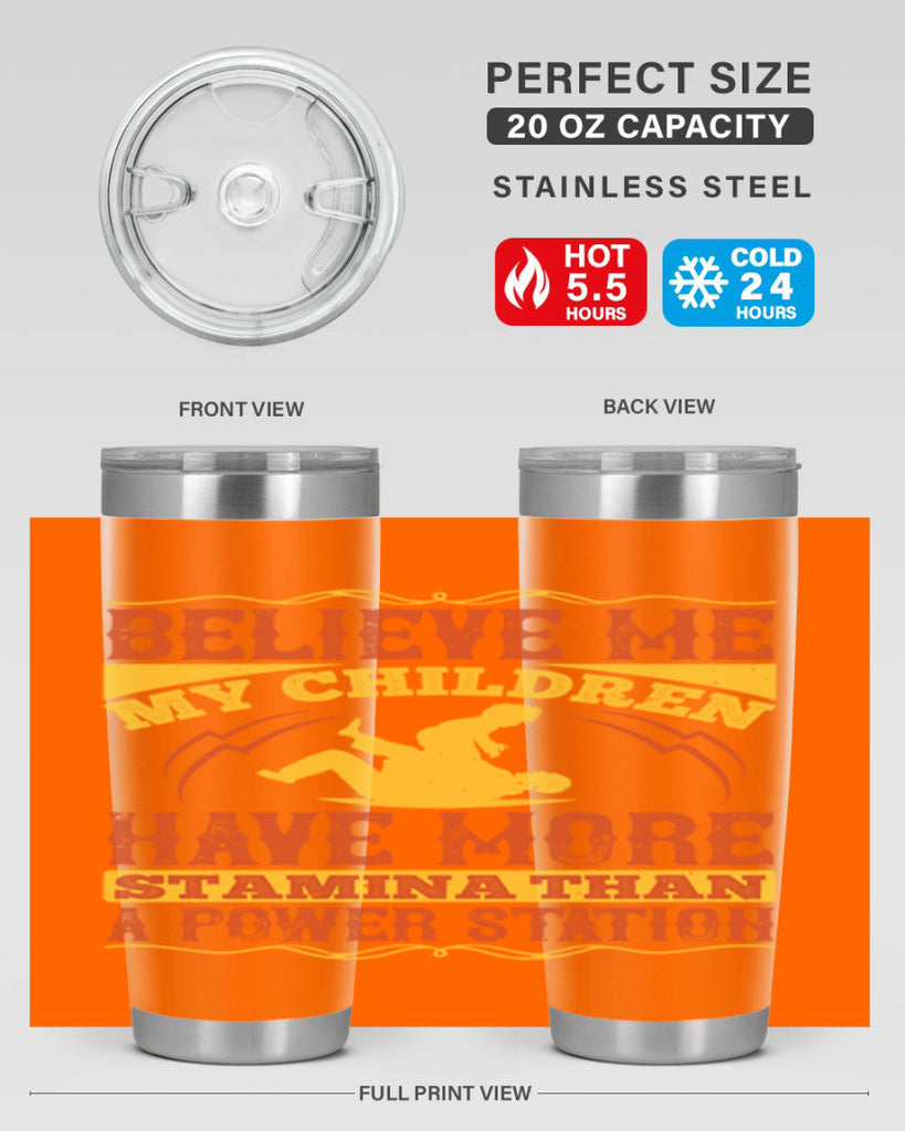 believe me my children have more stamina than a power station 3#- Parents Day- Tumbler