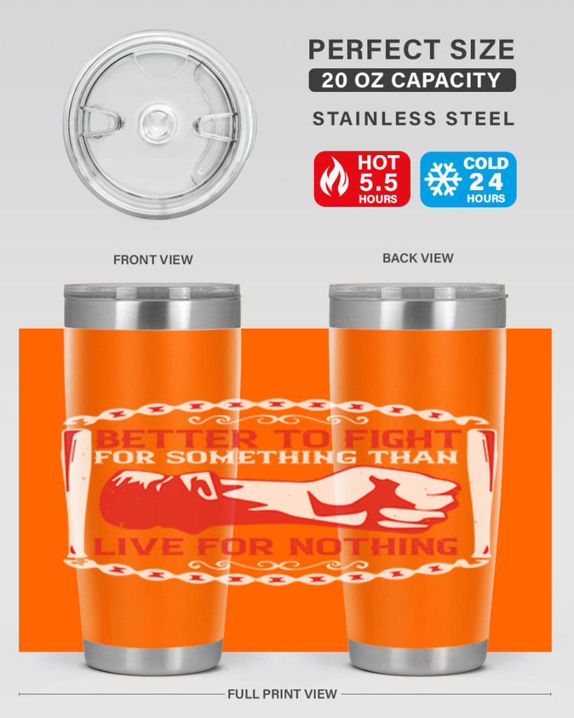 better to fight for some one than live for nothing Style 1#- Fourt Of July- Tumbler