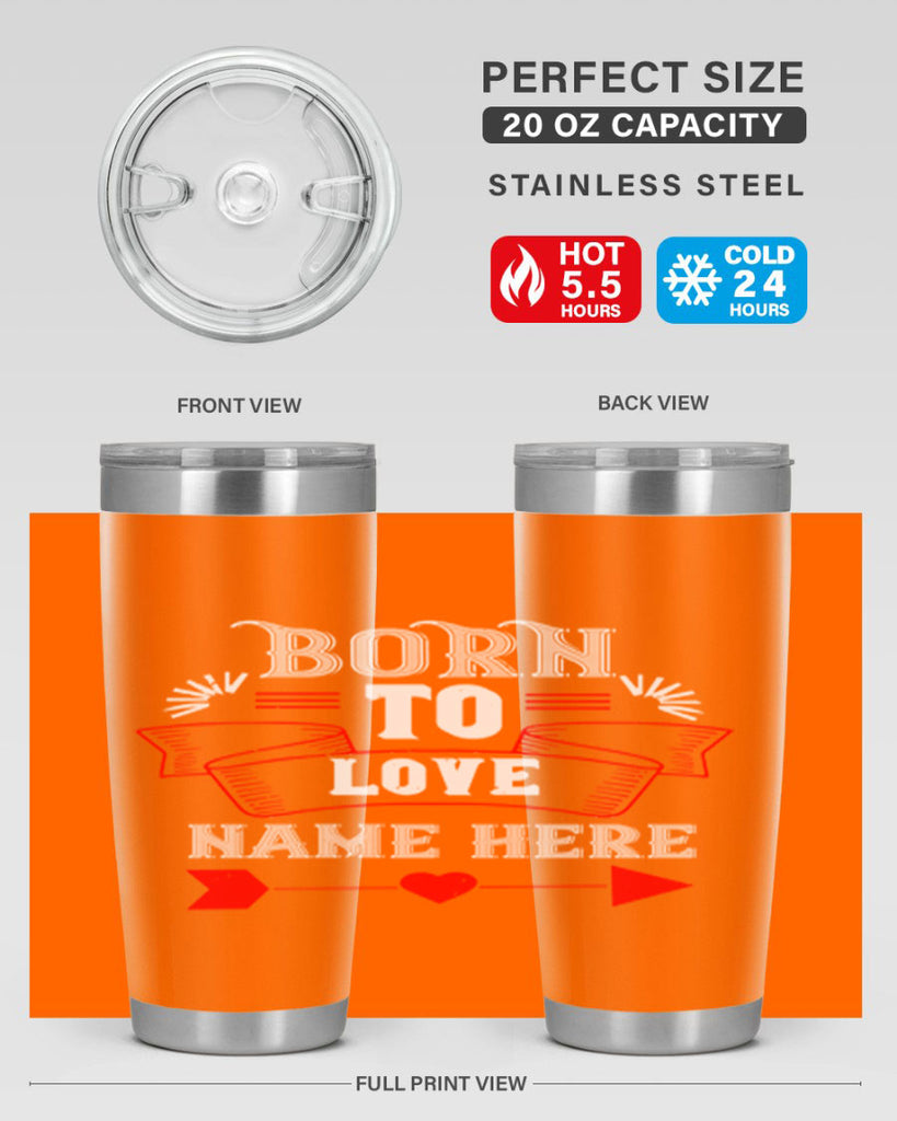born to love name here 65#- valentines day- Tumbler