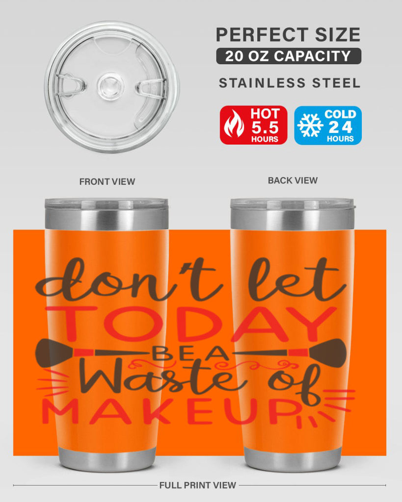 don’t let today be a waste of makeup Style 158#- make up- Tumbler