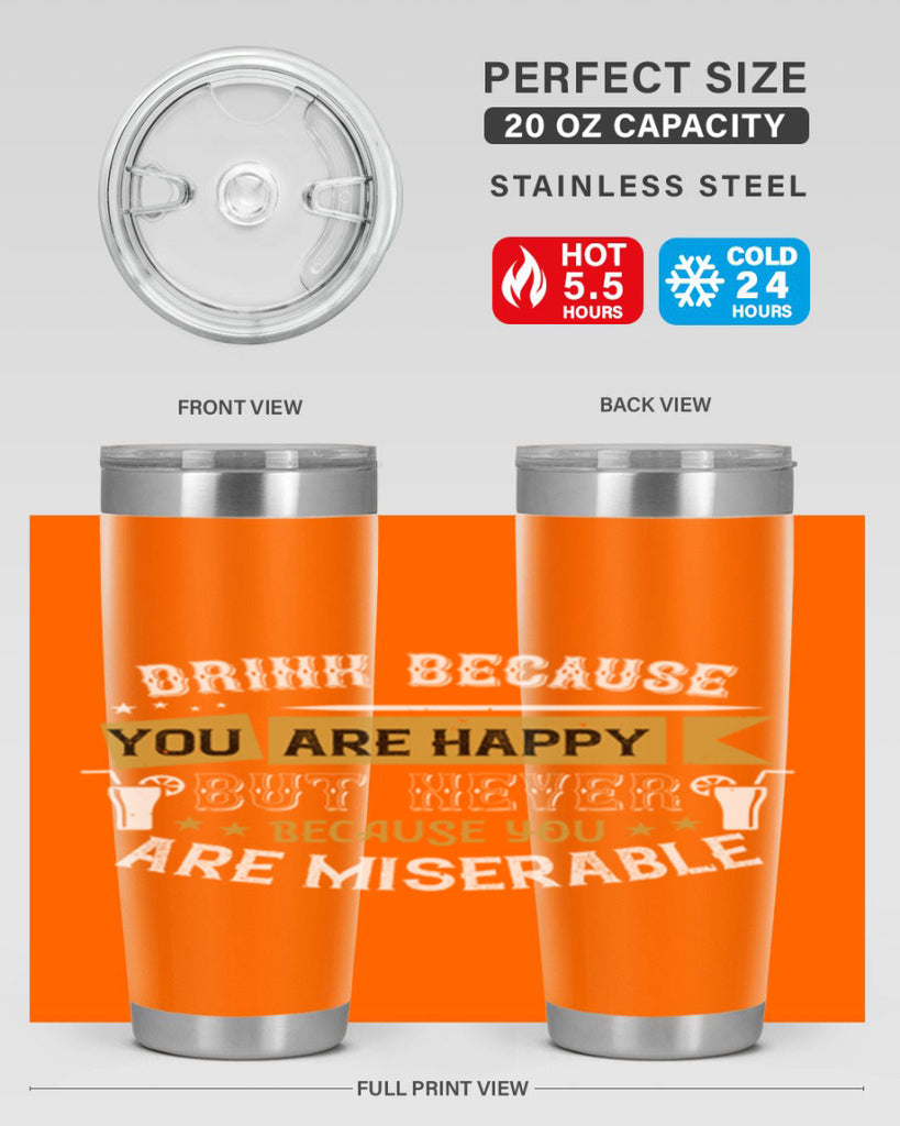 drink because you are happy but never because you are miserable 7#- drinking- Tumbler