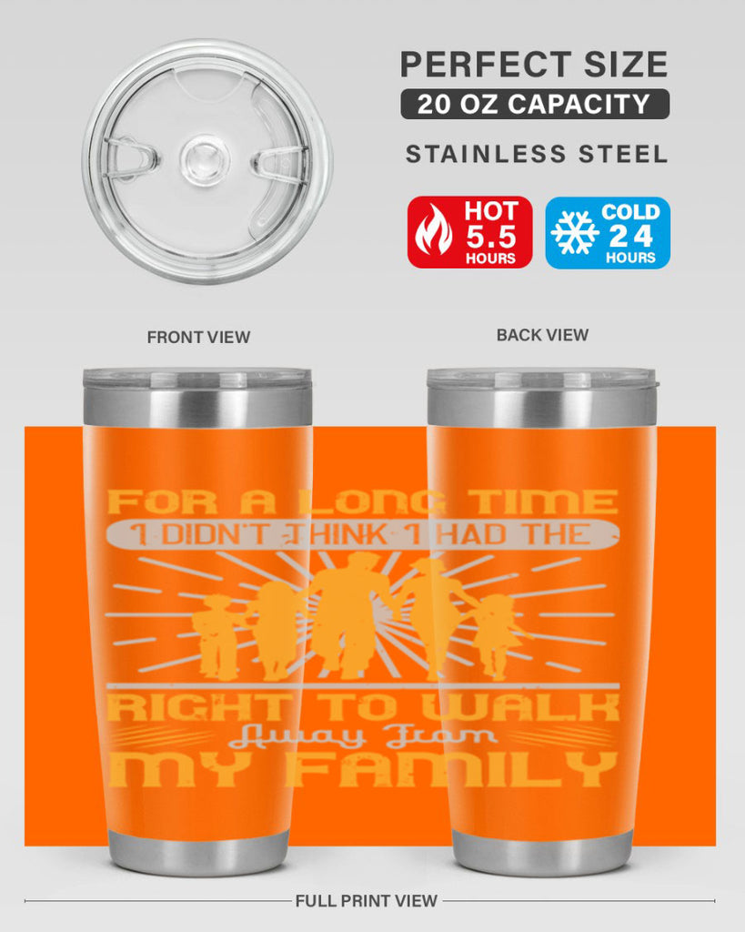 for a long time i didnt think i had the right to walk away from my family 89#- walking- Tumbler