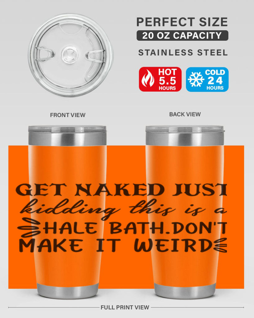 get naked just kidding this is a hale bathdont make it weird 80#- bathroom- Tumbler