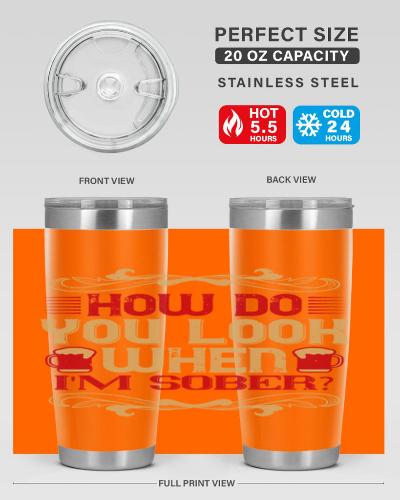 how do you look when im sober 51#- drinking- Tumbler