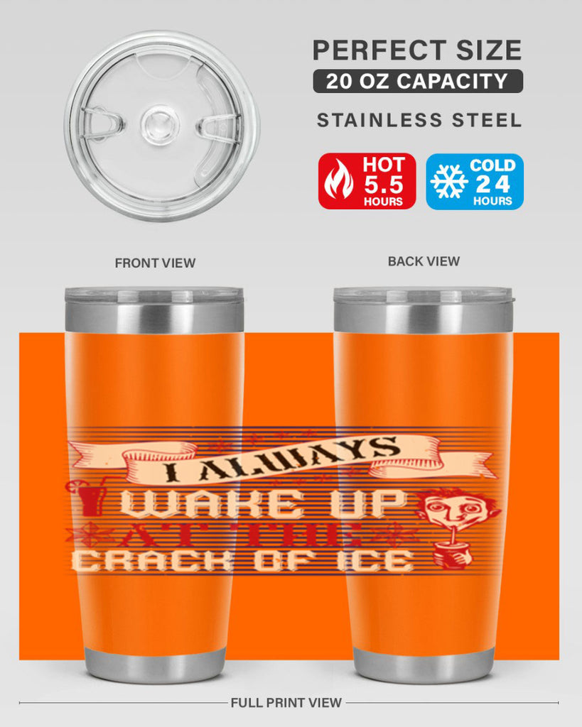 i always wake up at the crack of ice 50#- drinking- Tumbler