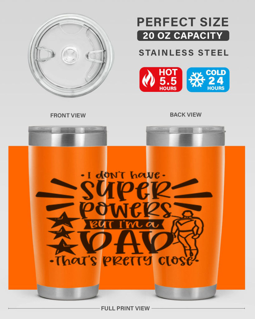 i dont have super powers but im a dad 45#- fathers day- Tumbler