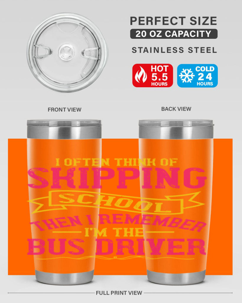 i often skipping school then i remember im the bus driver Style 28#- bus driver- tumbler