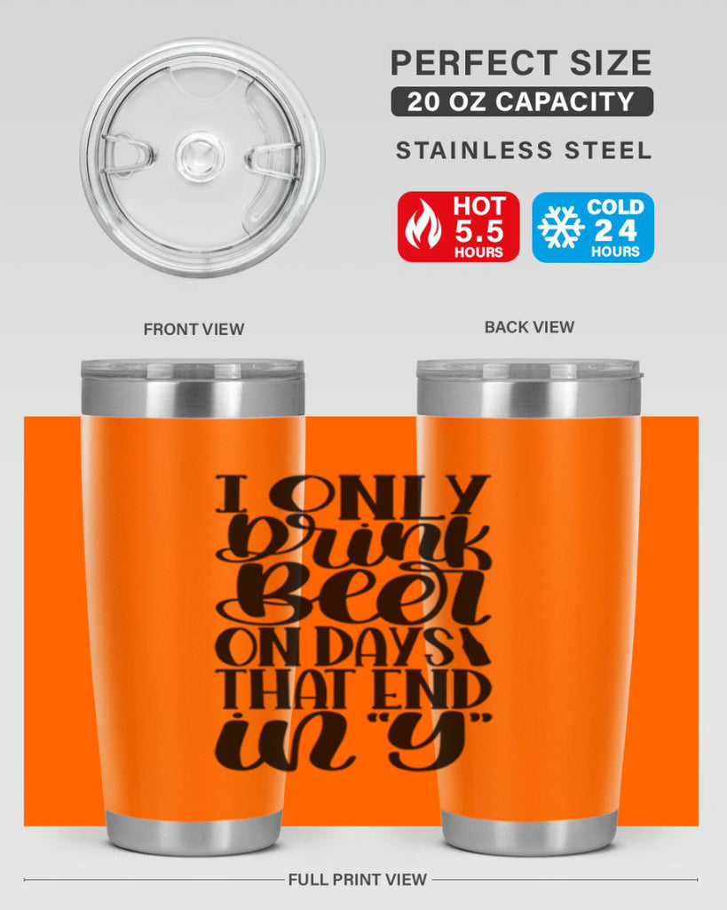 i only drink beer on days 34#- beer- Tumbler