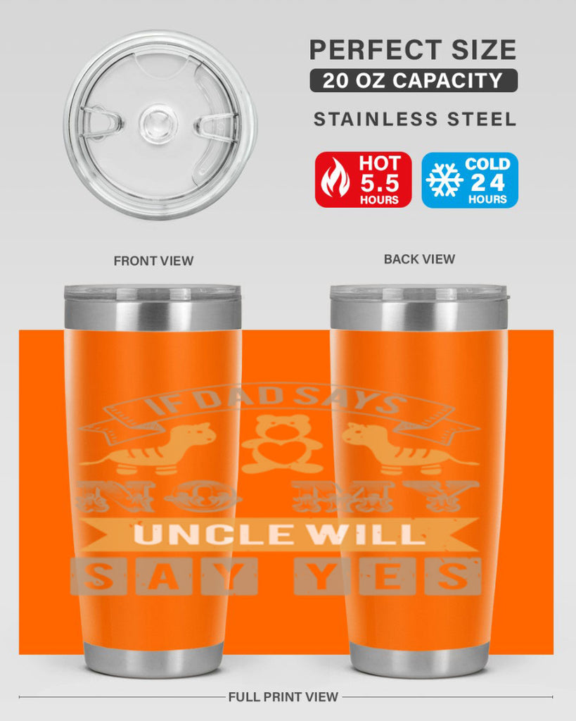 if dad says no my uncle will say yes Style 35#- baby shower- tumbler