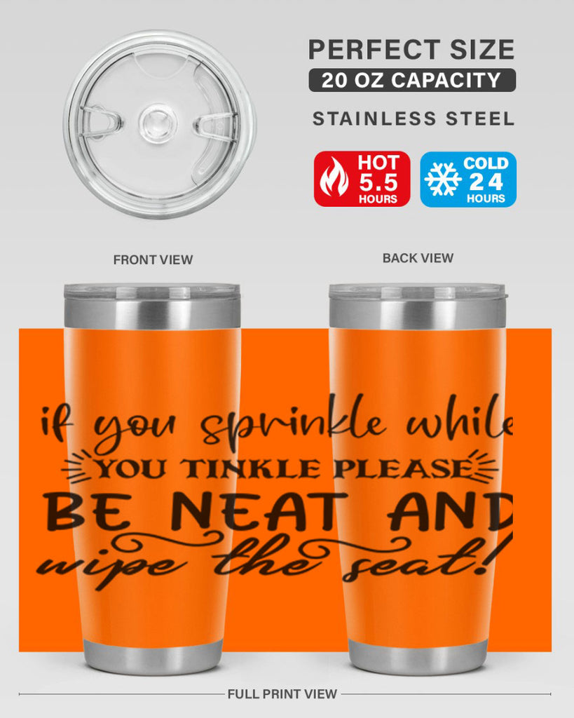 if you sprinkle while you linkle please be neat and wipe the seat 69#- bathroom- Tumbler