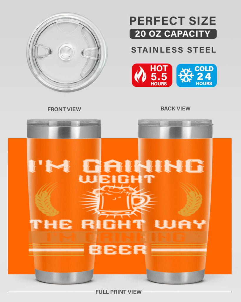 im gaining weight the right way im drinking beer 71#- beer- Tumbler