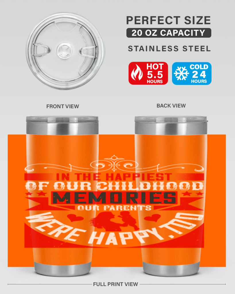 in the happiest of our childhood memories our parents were happy too 45#- Parents Day- Tumbler