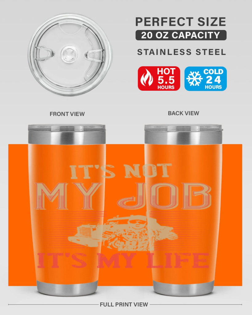 its not my job its my life Style 37#- truck driver- tumbler