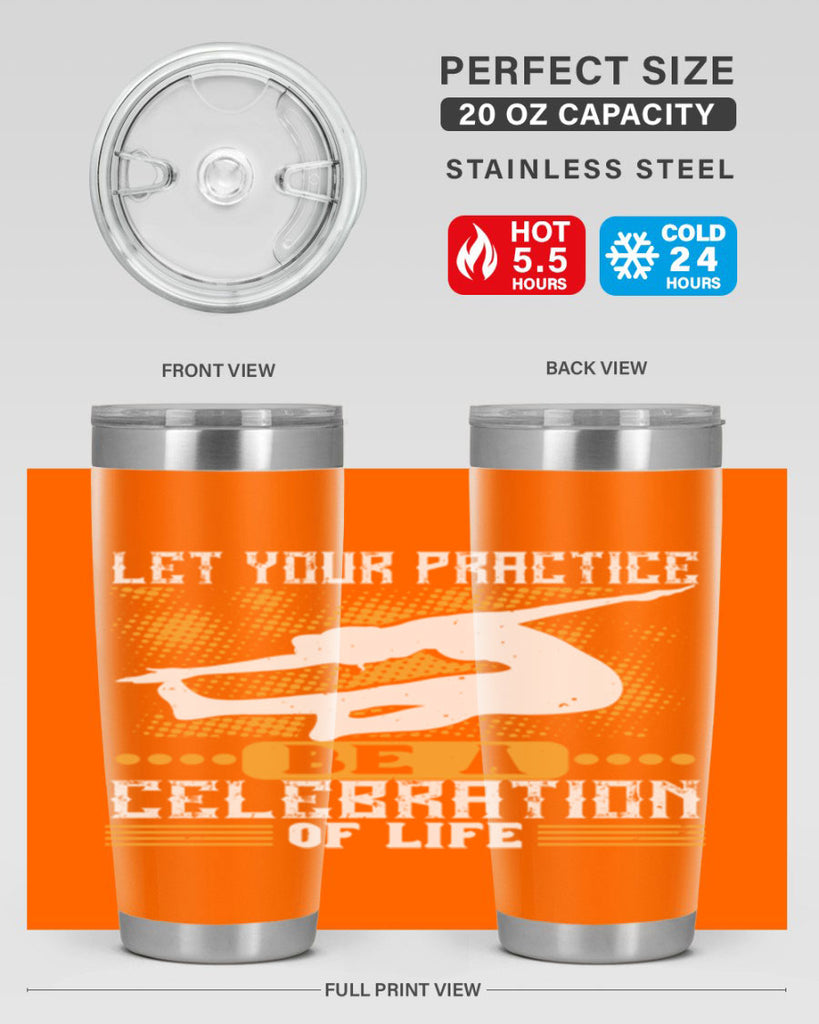 let your practice be a celebration of life 80#- yoga- Tumbler