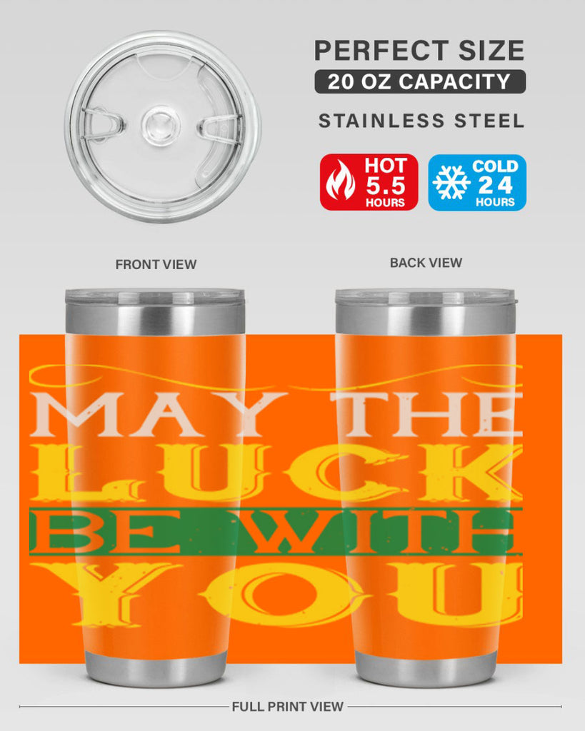 may the luck be with you Style 116#- St Patricks Day- Tumbler