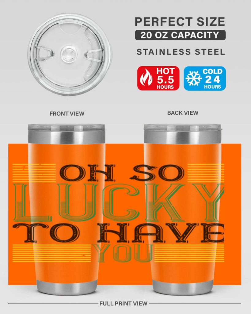 oh so lucky to have you Style 108#- St Patricks Day- Tumbler