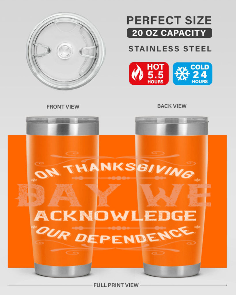 on thanksgiving day we acknowledge our dependence 20#- thanksgiving- Tumbler