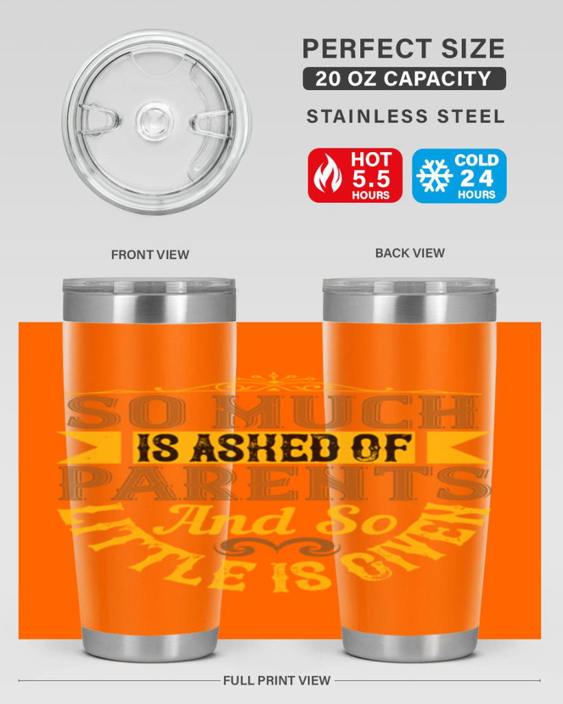 so much is asked of parents and so little is given 23#- Parents Day- Tumbler