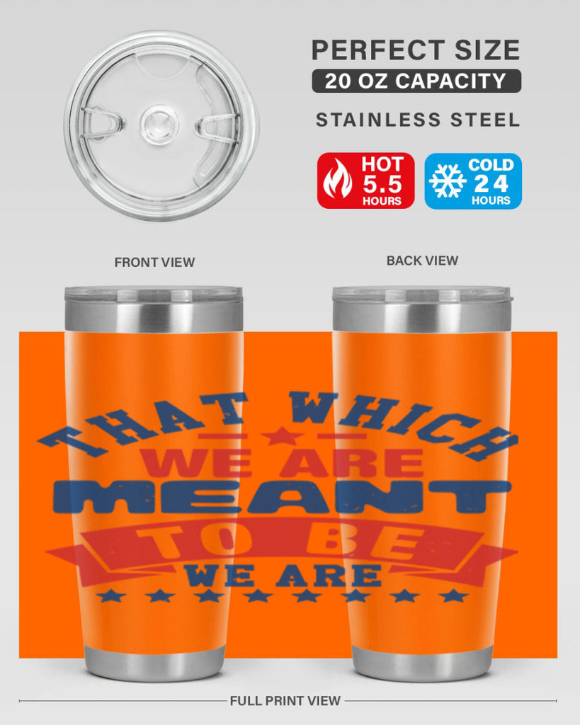 that which we are meant to be Style 39#- Fourt Of July- Tumbler