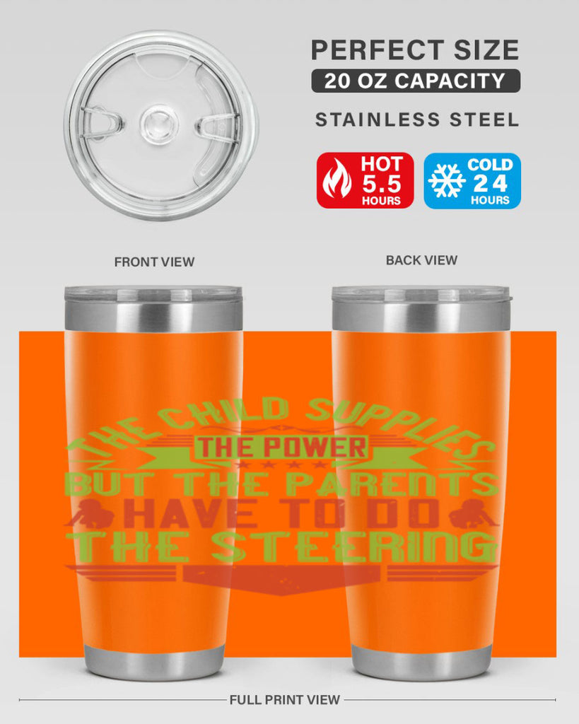 the child supplies the power but the parents have to do the steering 20#- Parents Day- Tumbler