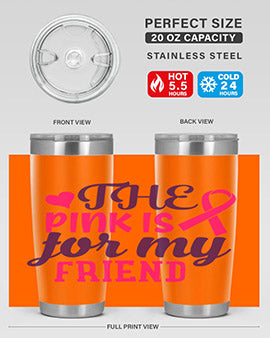 the pink is for my friend Style 2#- breast cancer- Tumbler