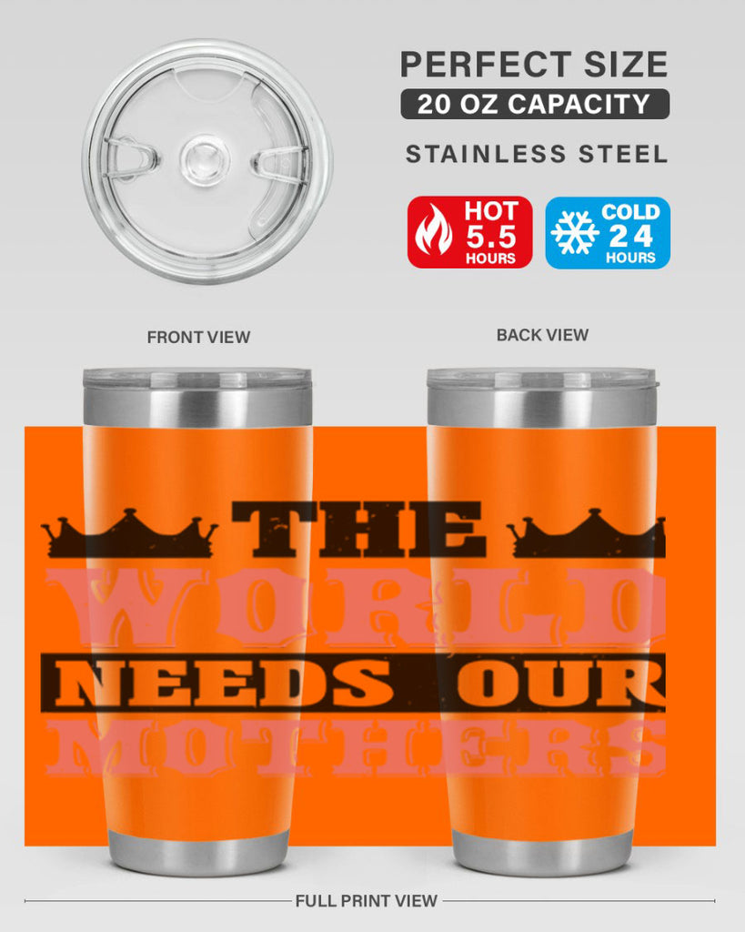 the world needs our mothers 18#- mothers day- Tumbler
