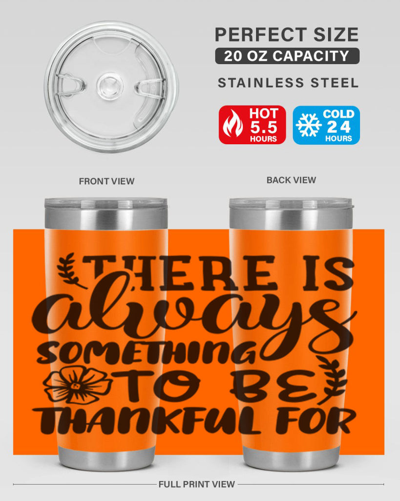 there is always something to be thankful for 51#- thanksgiving- Tumbler