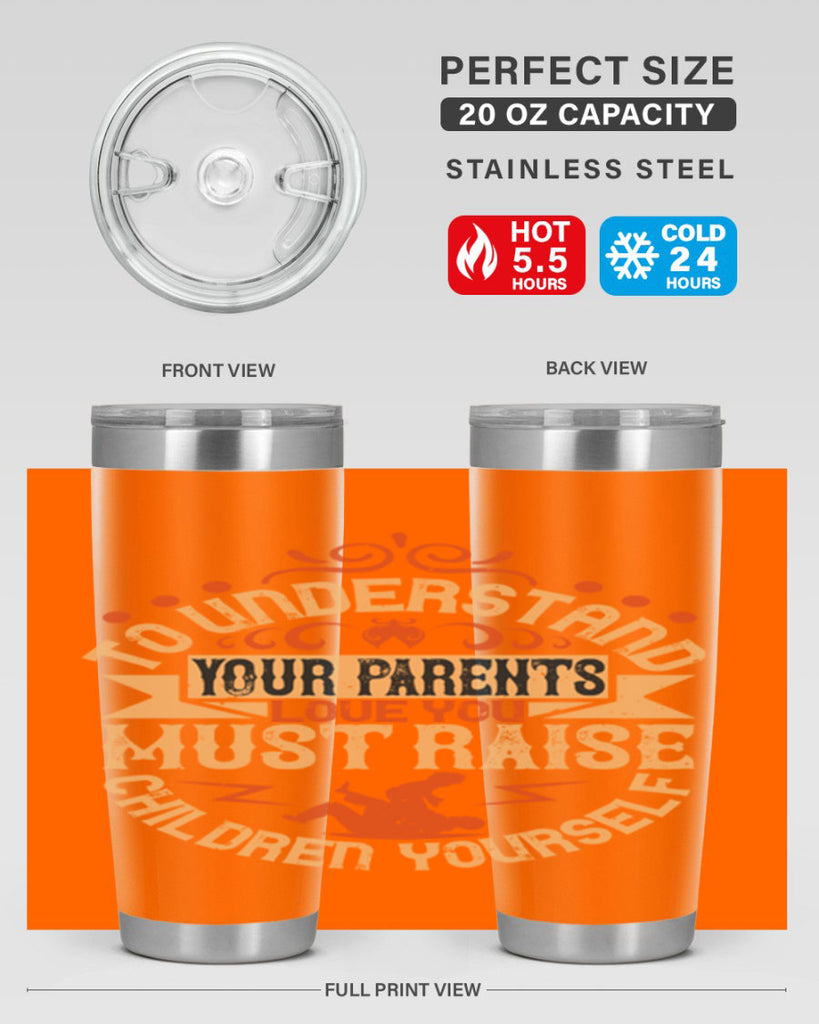to understand your parents’ love you must raise children yourself 11#- Parents Day- Tumbler