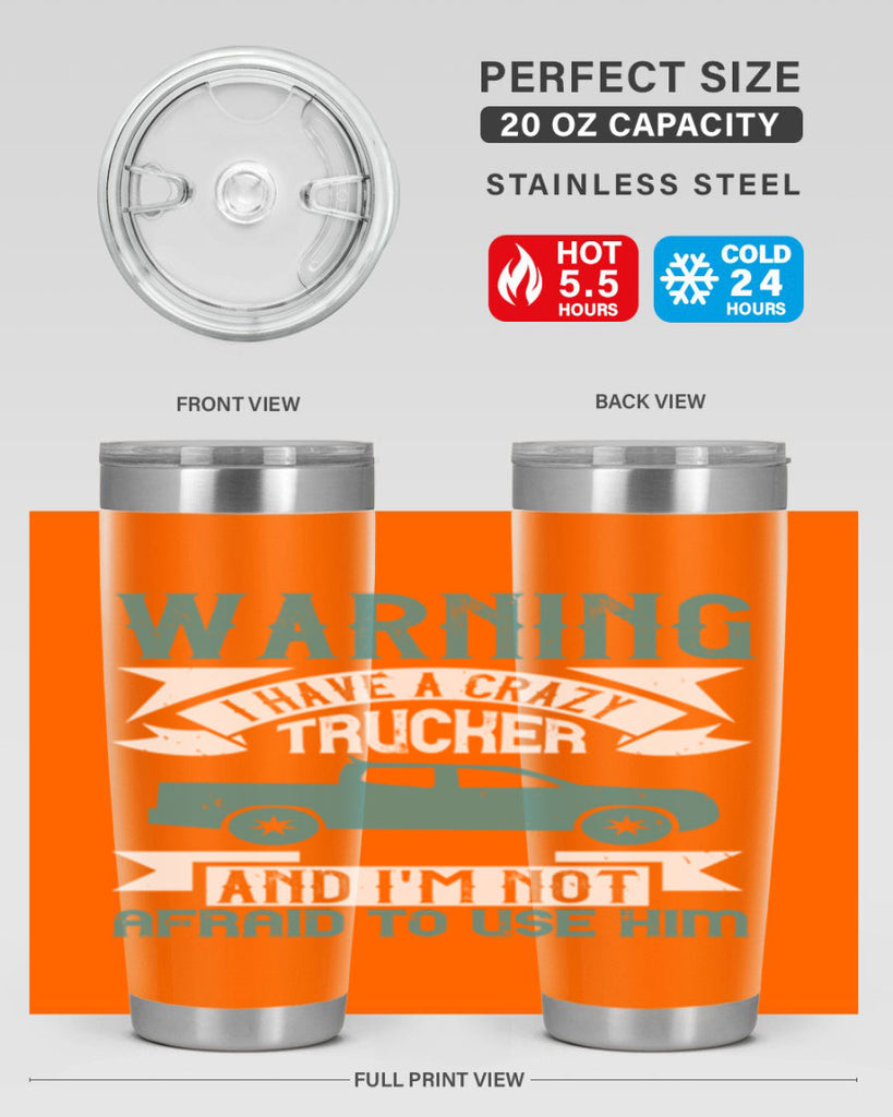 warning i have a crazy trucker and im not afraid to use him Style 9#- truck driver- tumbler