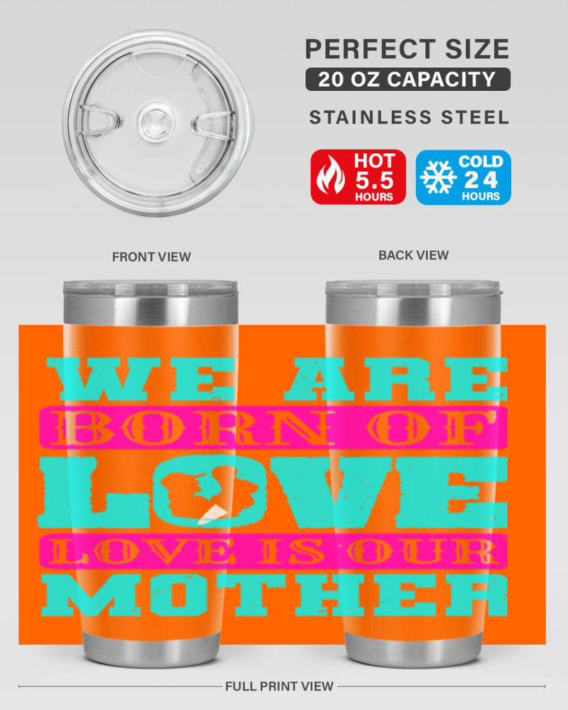 we are born of love love is our mother 14#- mothers day- Tumbler