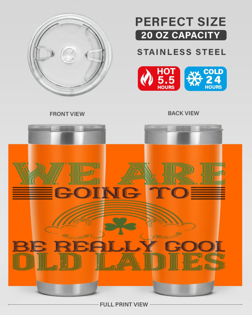 we are going to be really cool old ladies Style 7#- St Patricks Day- Tumbler