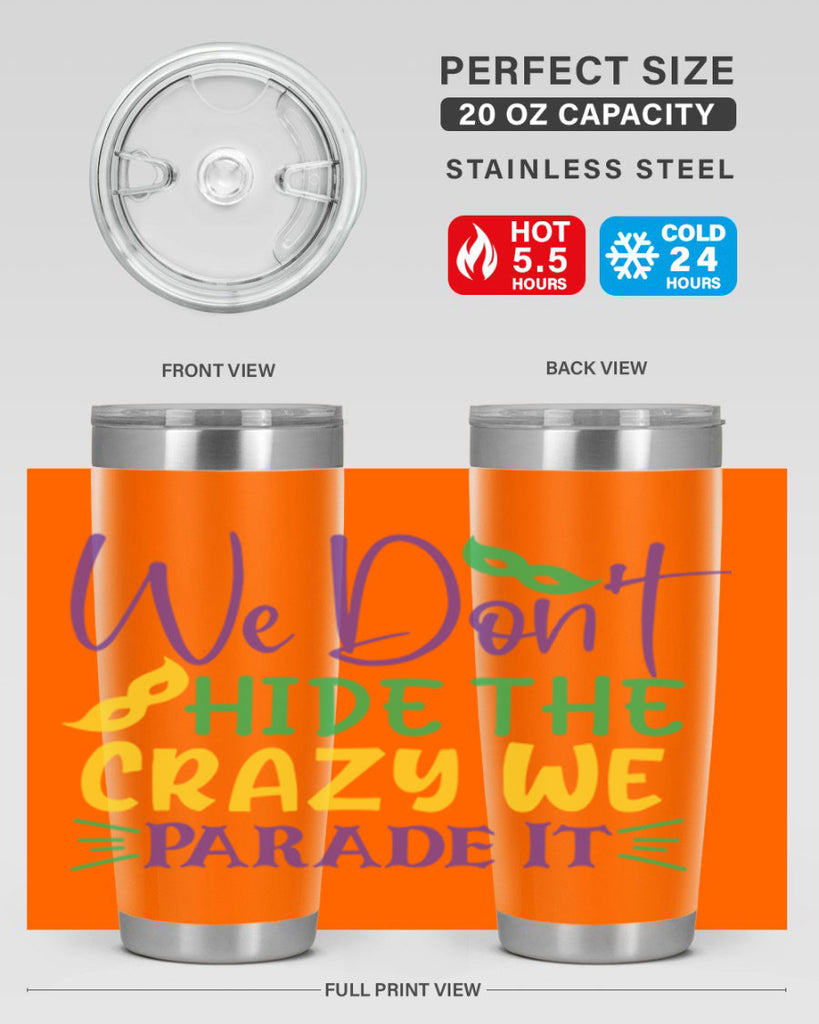 we dont hide the crazy we parade it 72#- mardi gras- Tumbler