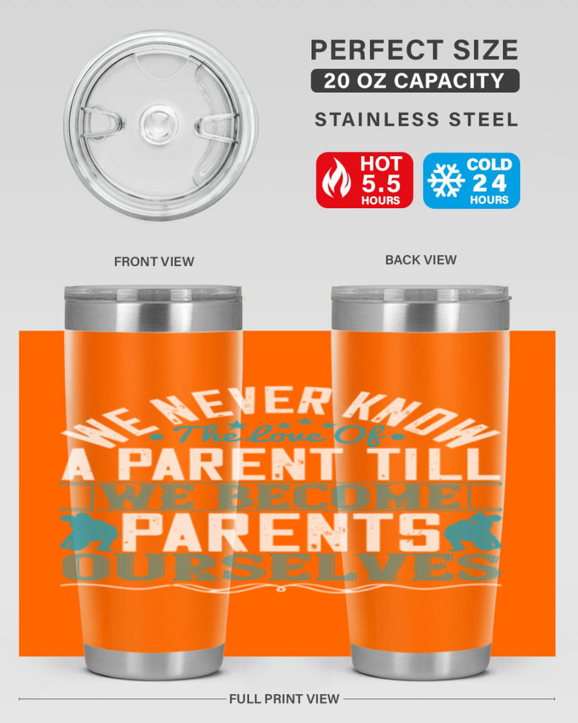 we never know the love of a parent till we become parents ourselves 10#- Parents Day- Tumbler