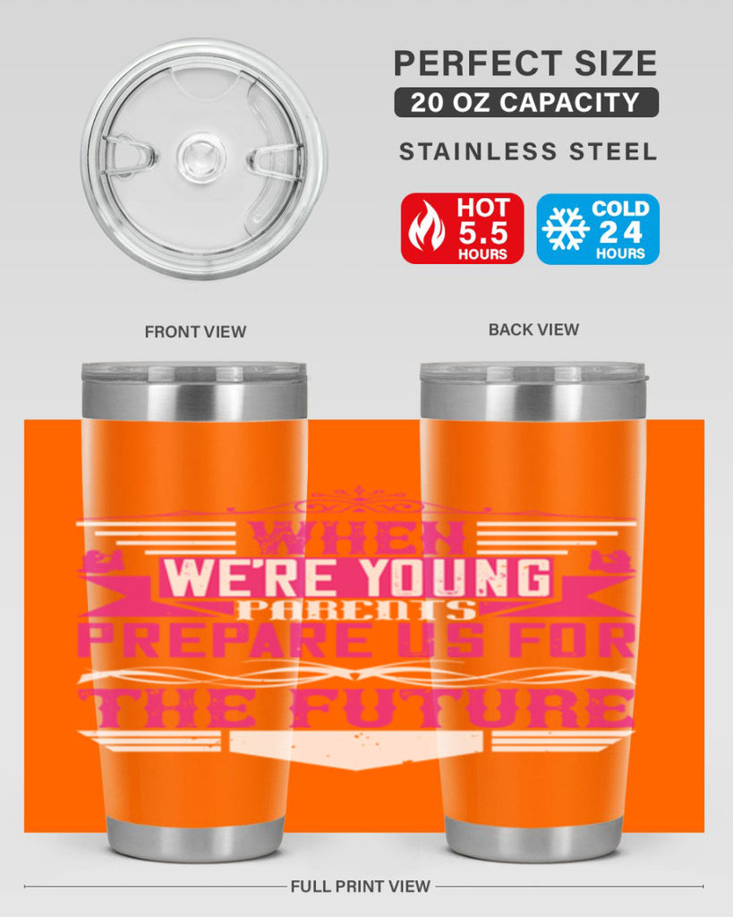 when we’re young parents prepare us for the future 8#- Parents Day- Tumbler