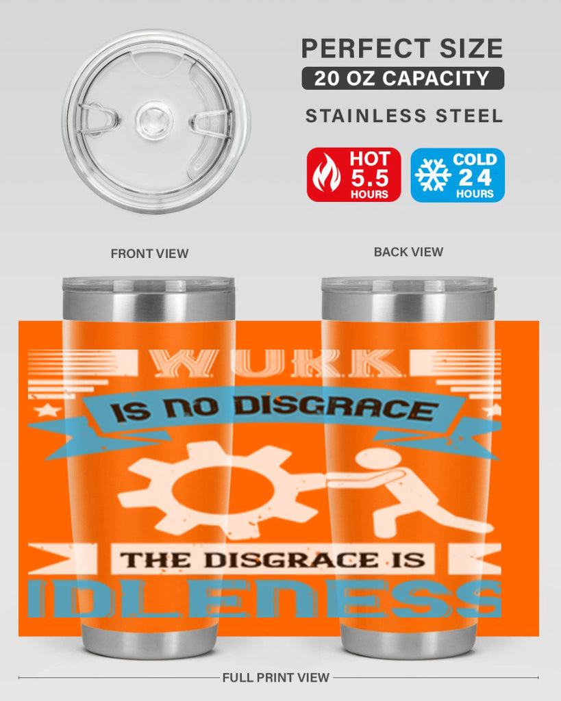 work is no disgrace the disgrace is idleness 17#- labor day- Tumbler