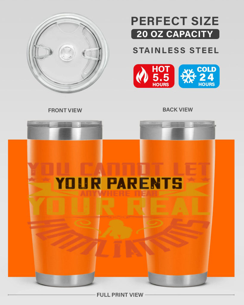 you cannot let your parents anywhere near your real humiliations 7#- Parents Day- Tumbler