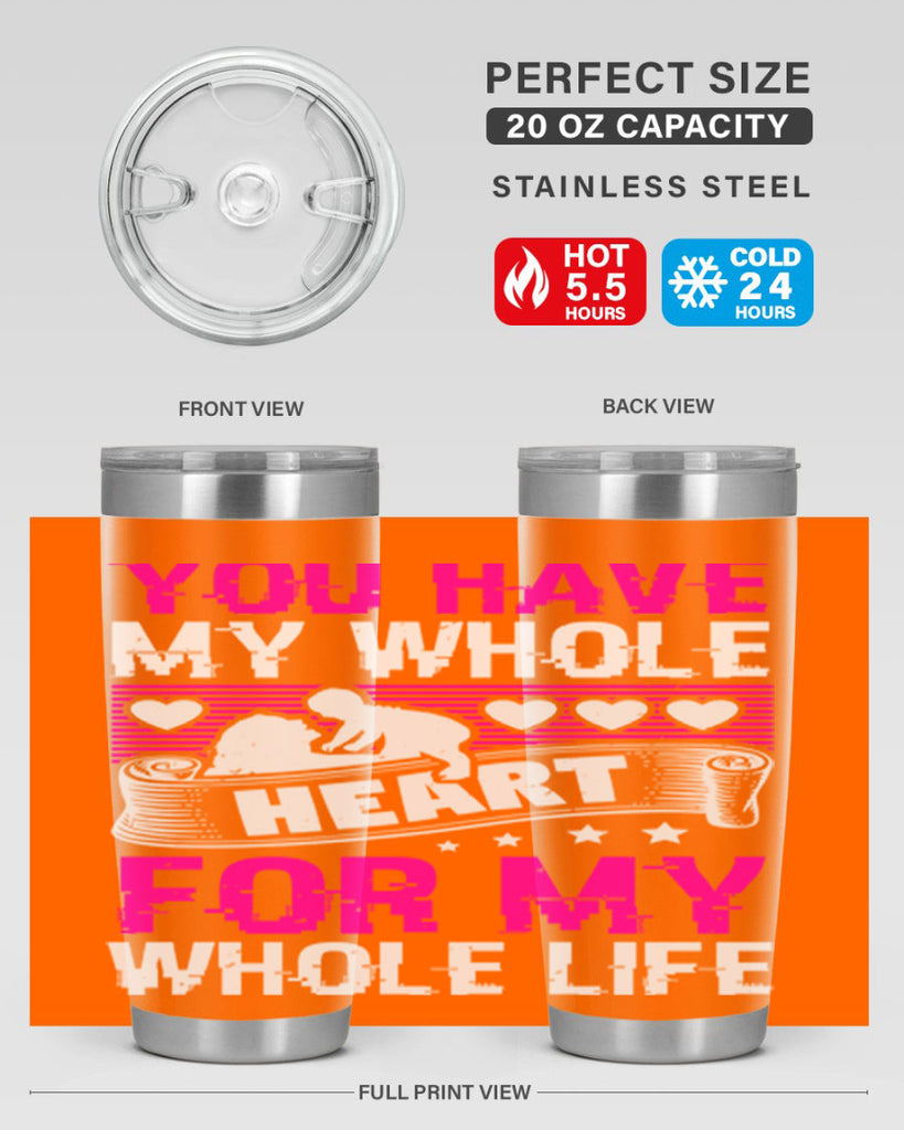 you have my whole heart for my whole life 10#- mothers day- Tumbler