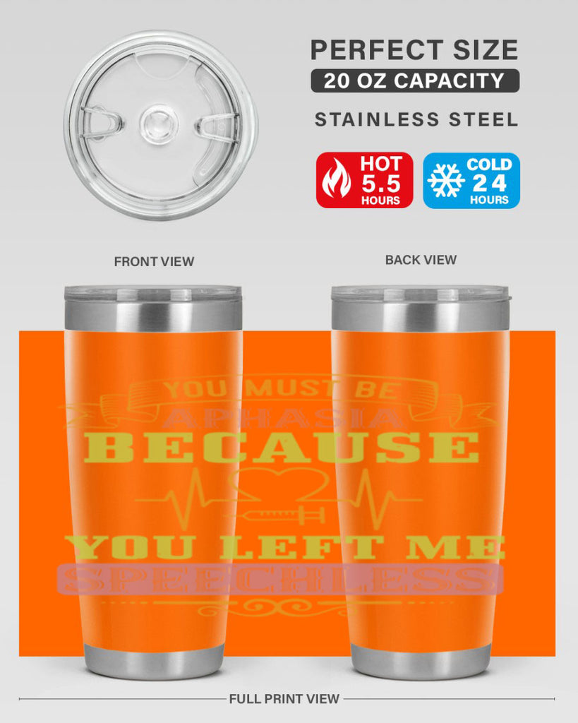 you must be aphasia because you left me speechless Style 7#- medical- tumbler