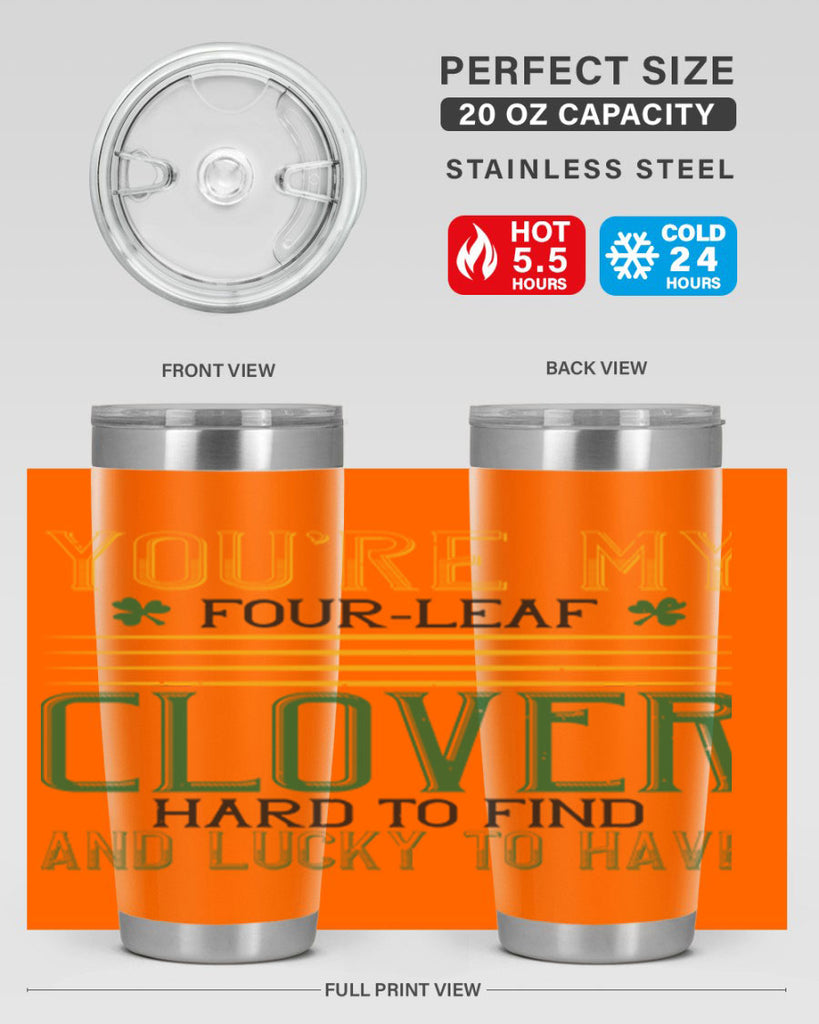 you’re my fourleaf clover hard to find and lucky to have Style 1#- St Patricks Day- Tumbler