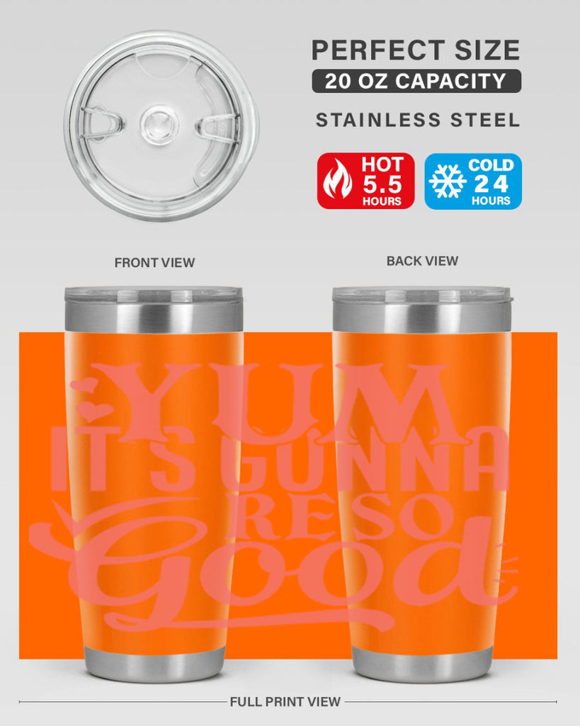 yum its gonna re so good 7#- kitchen- Tumbler