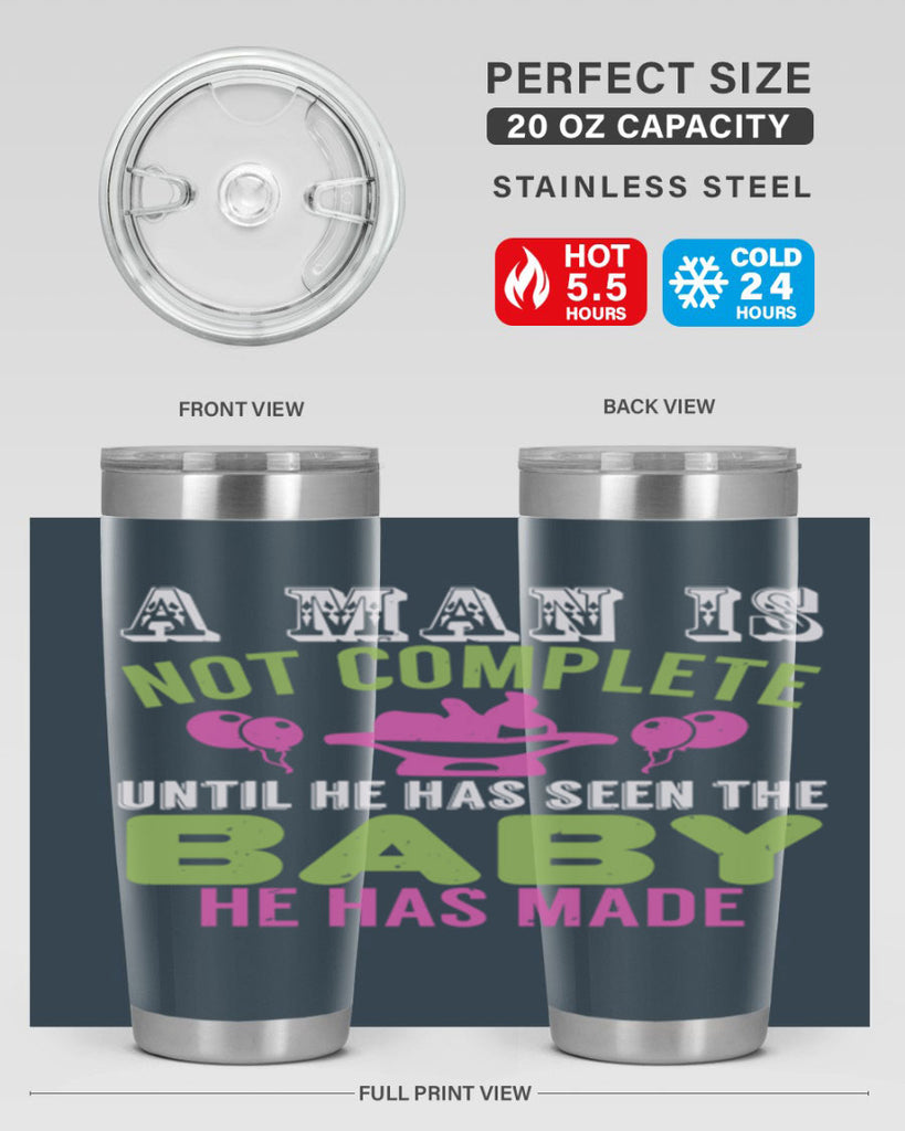 A man is not complete until he has seen the baby Style 155#- baby- tumbler
