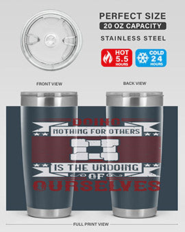 Doing nothing for others is the undoing of ourselves Style 26#- volunteer- Tumbler