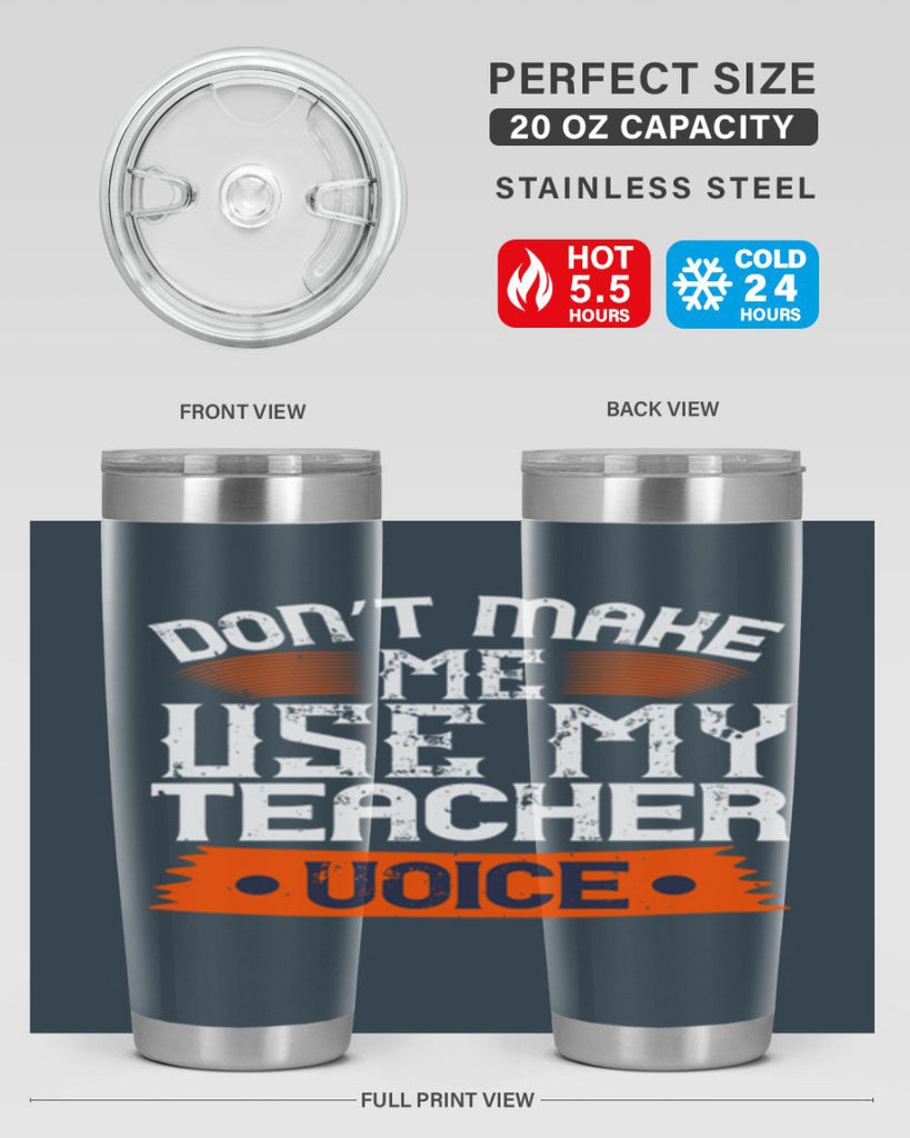 Don’t make me use my teacher voice Style 107#- teacher- tumbler