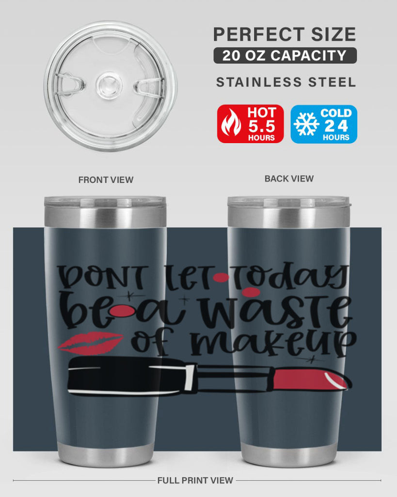 Dont let today be a waste of makeup design Style 239#- make up- Tumbler