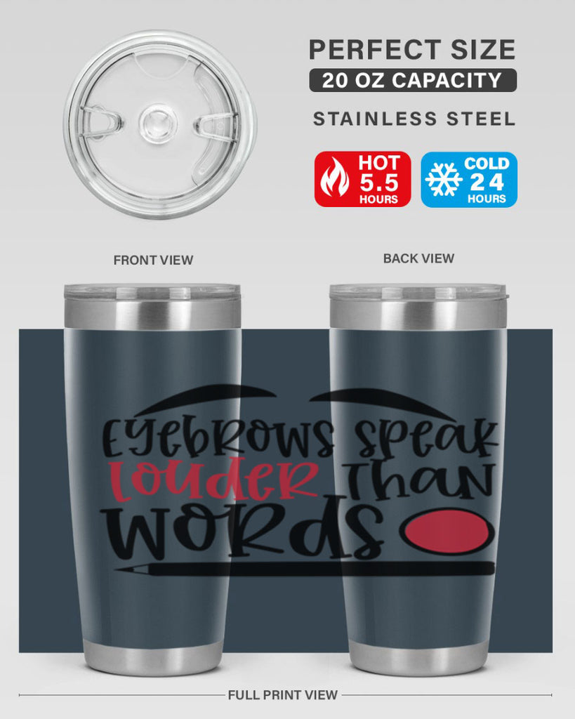 Eyebrows speak louder than words design Style 238#- make up- Tumbler